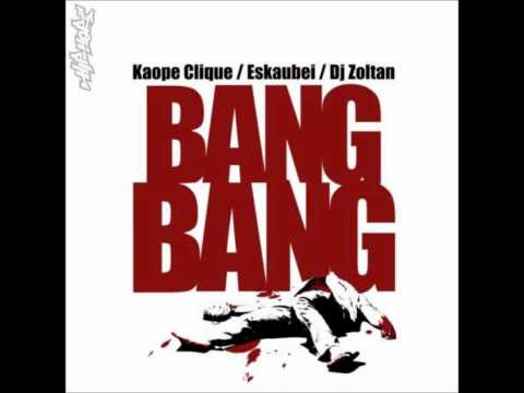 Eskaubei & Kaope Clique feat. DJ Zoltan "Bang Bang"