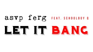 ASAP Ferg - Let It Bang feat. Schoolboy Q