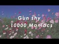 Gun shy - 10000 Maniacs (lyrics)