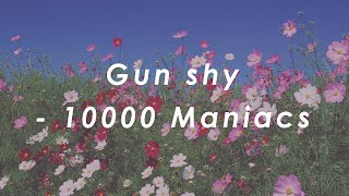Gun shy - 10000 Maniacs (lyrics)