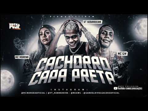 VT KEBRADEIRA MC MORENA & MC GW - CACHORRO CAPA PRETA - MÚSICA NOVA