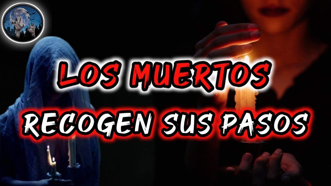 CUANDO EL MUERTO RECOGE SUS PASOS | HISTORIAS DE TERROR | RELATOS PARANORMALES