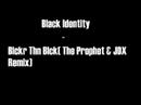 Black Identity - Blckr Thn Blck(The Prophet & JDX Remix)