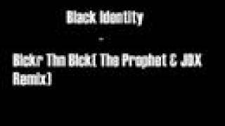 Black Identity - Blckr Thn Blck(The Prophet & JDX Remix)