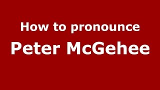 How to pronounce Peter Mcgehee