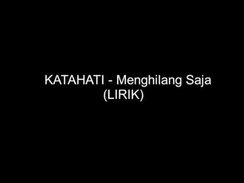 KATAHATI - Menghilang Saja (LIRIK)