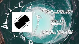INTERCOM - Decoy World VIP (ft. Park Avenue) VS INTERCOM - Decoy World (ft. Park Avenue) ~ [Duality]