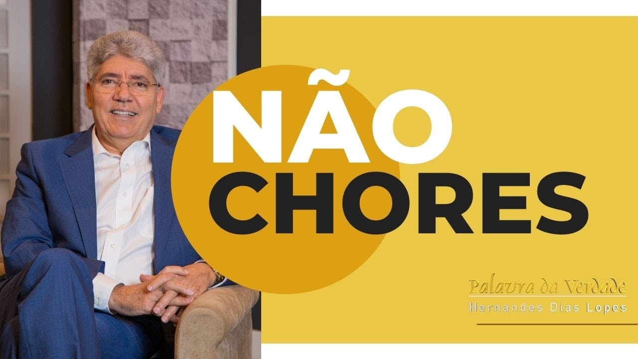 NÃO CHORES - Hernandes Dias Lopes