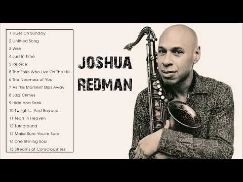 The Very Best of Joshua Redman - Joshua Redman's Greatest Hits Full Album