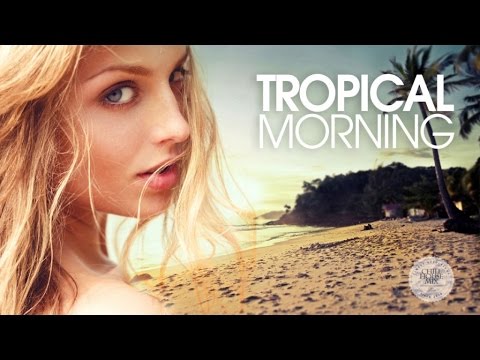 Tropical Morning | Chill & Deep House Mix