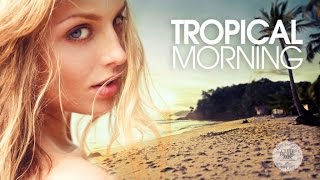 Tropical Morning | Chill & Deep House Mix