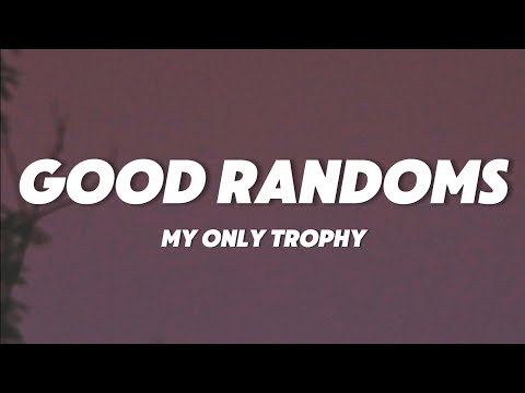 GOOD RANDOMS - My Only Trophy (Lyrics)