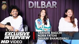 EXCLUSIVE INTERVIEW: Nora Fatehi, Tanishk Bagchi & Dhvani Bhanushali | DILBAR | Satyameva Jayate