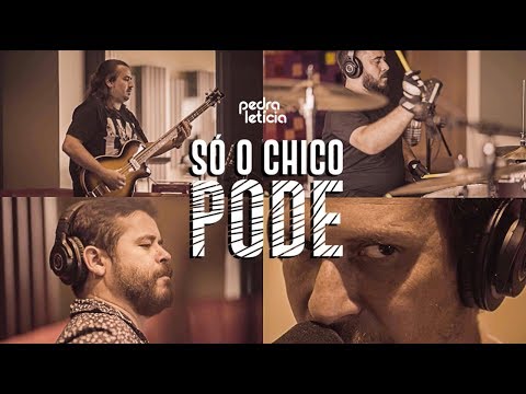 Só o Chico Pode - Pedra Letícia