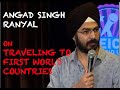 EIC: Angad Singh Ranyal on Traveling to First World Countries