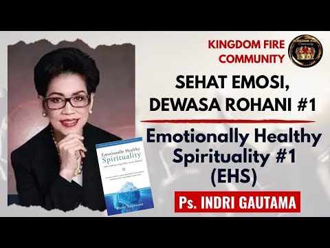 SEHAT EMOSI, DEWASA ROHANI #1 / EMOTIONALLY HEALTHY SPIRITUALITY #1 (EHS) - Ps.Indri Gautama