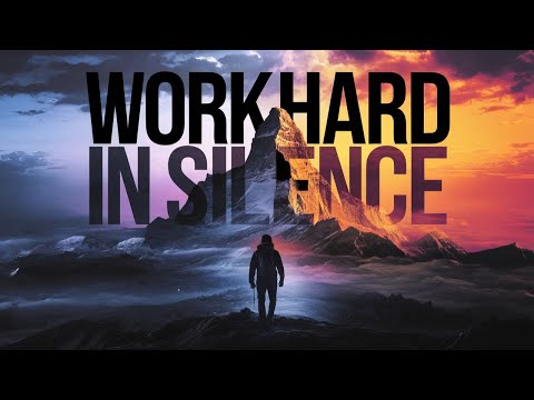 Work Hard in Silence and SHOCK THEM with Results