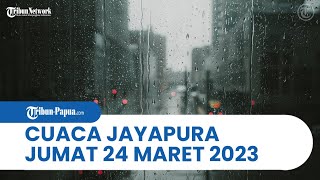 Cuaca Kota Jayapura Jumat, 24 Maret 2023: 4 Distrik akan Berawan Tebal Malam Nanti