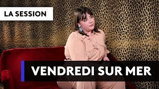 VENDREDI SUR MER - Basique les sessions