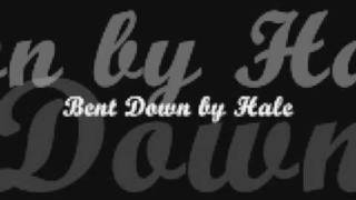 BENT DOWN BY HALE
