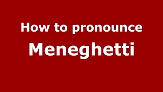 How to pronounce Meneghetti