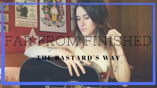 FAR FROM FINISHED - The Bastard&#39;s Way (Liv Wallace acoustic cover)