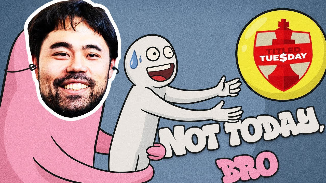 NOT TODAY BRO - TITLED TUESDAY THEMES