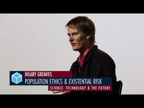 Hilary Greaves - Population Ethics & Existential Risk