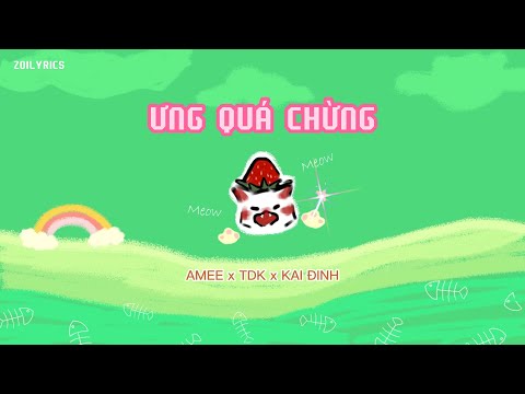 Ưng quá chừng - AMEE x TDK x KAI ĐINH (lyrics)