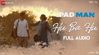 Hu Ba Hu - Full Audio | Padman | Akshay Kumar &amp; Sonam Kapoor | Amit Trivedi | Kausar Munir