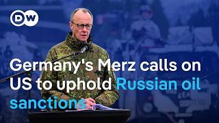 Merz calls on US to uphold Russian oil sanctions | DW News