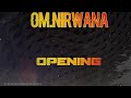 OM NIRWANA Opening