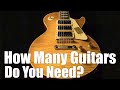 How many guitars do you "NEED"?