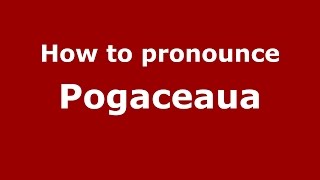 How to pronounce Pogăceaua