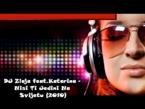 DJ Zlaja feat.Katarina - Nisi Ti Jedini Na Svijetu (2010)