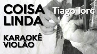 Coisa Linda - Tiago Iorc - Karaokê Violão