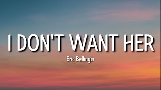 eric bellinger - i don&#39;t want her (lyrics) I see &#39;em lookin&#39; at my woman yeah she bad ain&#39;t she