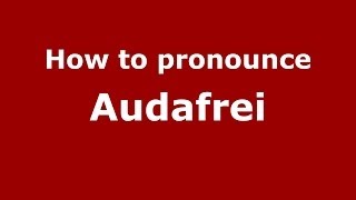 How to pronounce Audafrei