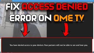 How To fix You Have Denied Access To Your Devices Error On OmeTV | Ome TV Webcam Access Denied Fixed