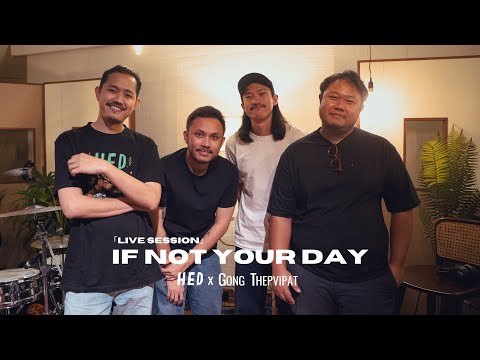 If Not Your Day - HED x Gong Thepvipat「LIVE SESSION」