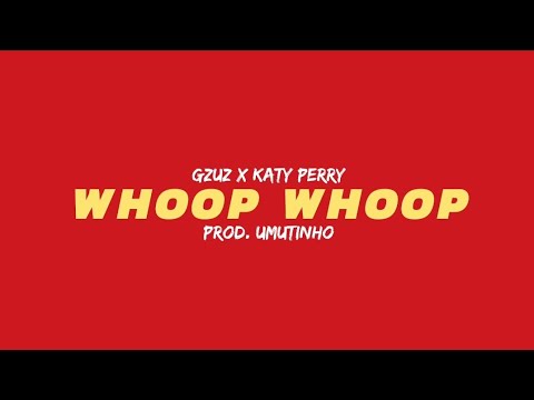GZUZ X KATY PERRY - WHOOP WHOOP (EHRENLOSER REMIX) PROD. UMUTINHO