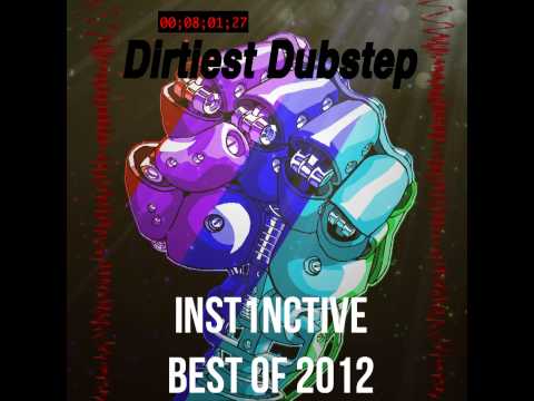 Top 15 Dirtiest Dubstep 2012 (Inst1nctive Mix)