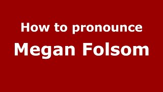 How to pronounce Megan Folsom