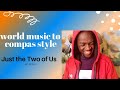 World Music To Compas Style 2 Just The 2 Of Us Bill Withers