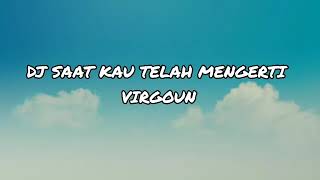 Download lagu DJ SAAT KAU TELAH MENGERTI VIRGOUN || DJ TERBARU 2023 mp3