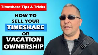 HOW TO SELL YOUR TIMESHARE OR VACATION OWNERSHIP