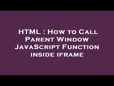 Html How To Call Parent Window Javascript Function Inside Iframe