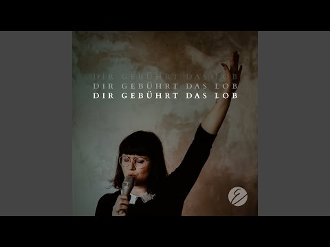 Dir gebührt das Lob