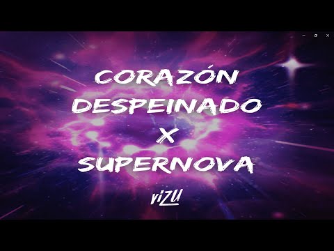 Corazón Despeinado x Supernova (ViZu Mashup)