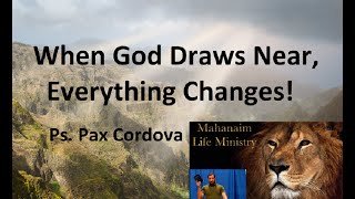 "When God Draws Near, Everything Changes" - Ps. Pax Cordova